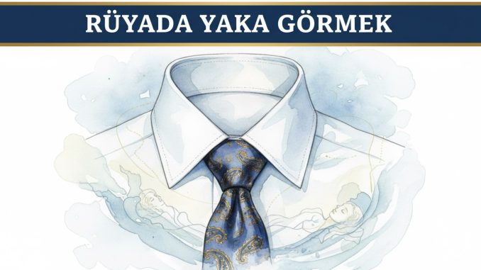 "Rüyada Yaka Görmek"