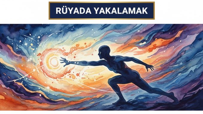 "Rüyada Yakalamak"