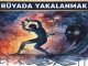 "Rüyada Yakalanmak"