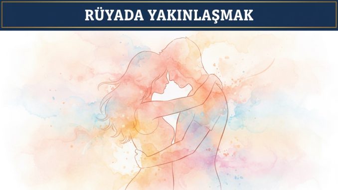 "Rüyada Yakınlaşmak"