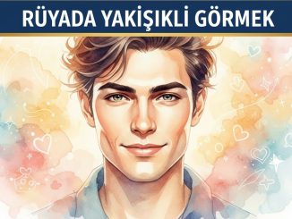 "Rüyada Yakışıklı Görmek"