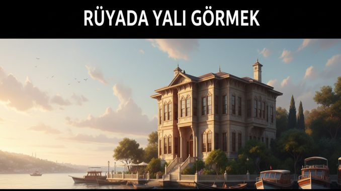 "Rüyada Yalı Görmek"