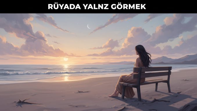 "Rüyada Yalnız Görmek"