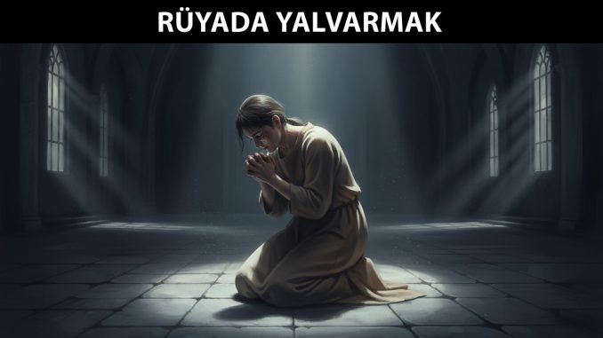 "Rüyada Yalvarmak"
