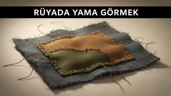 "Rüyada Yama Görmek"