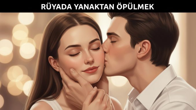 "Rüyada Yanaktan Öpülmek"
