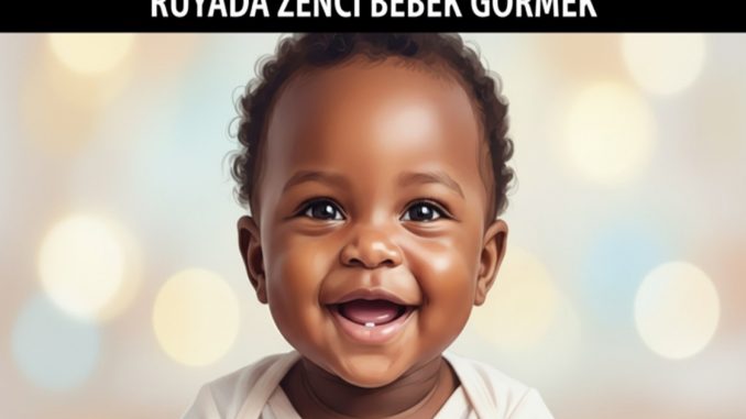 "Rüyada Zenci Bebek Görmek"