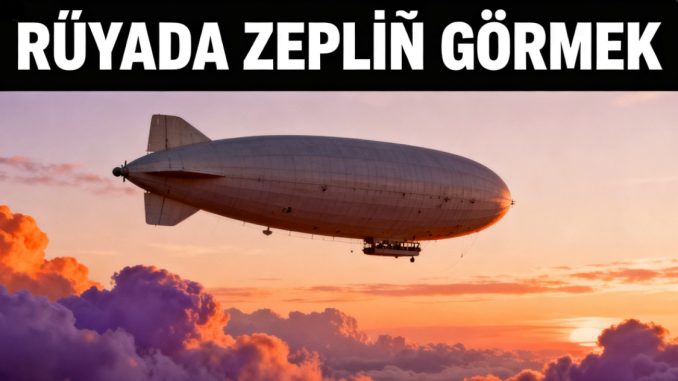 "Rüyada Zeplin Görmek"