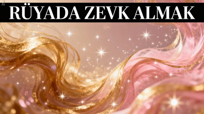 "Rüyada Zevk Almak"