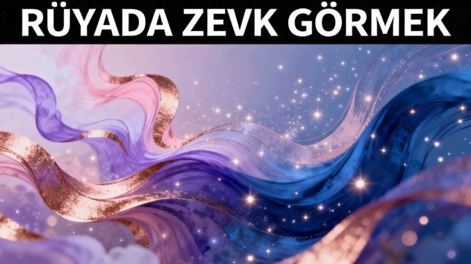 "Rüyada Zevk Görmek"