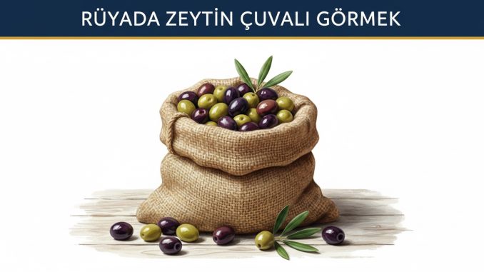 "Rüyada Zeytin Çuvalı Görmek"