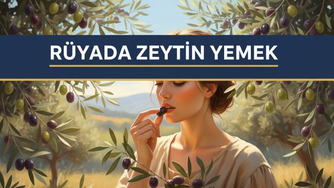 "Rüyada Zeytin Yemek"