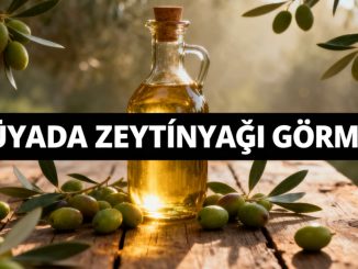 "Rüyada Zeytinyağı Görmek"