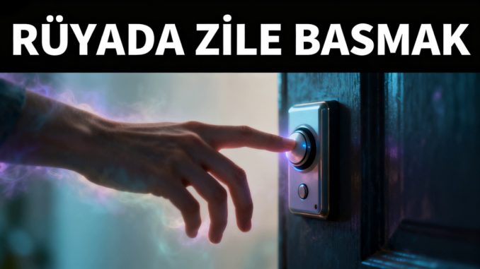 "Rüyada Zile Basmak"