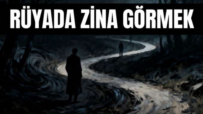"Rüyada Zina Görmek"