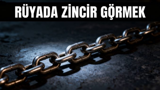 "Rüyada Zincir Görmek"