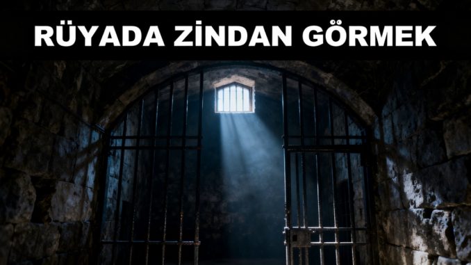 "Rüyada Zindan Görmek"