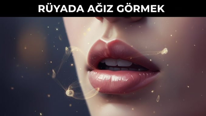 "Rüyada Ağız Görmek"