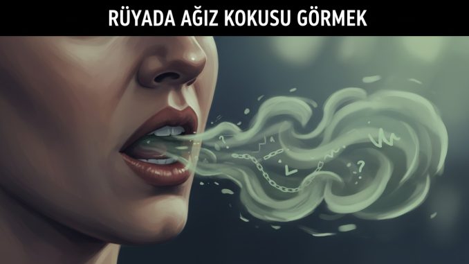 "Rüyada Ağız Kokusu Görmek"