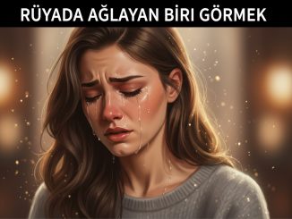 "Rüyada Ağlayan Biri Görmek"