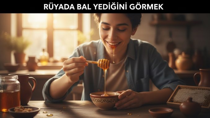 "Rüyada Bal Yediğini Görmek"