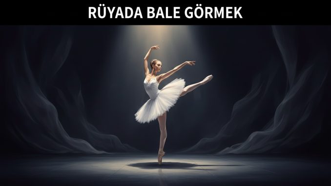 "Rüyada Bale Görmek"