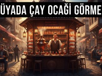 "Rüyada Çay Ocağı Görmek"