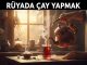 "Rüyada Çay Yapmak"