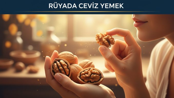 "Rüyada Ceviz Yemek"