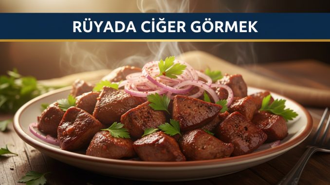 "Rüyada Ciğer Görmek"