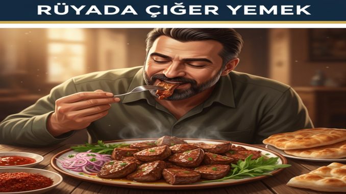 "Rüyada Ciğer Yemek"