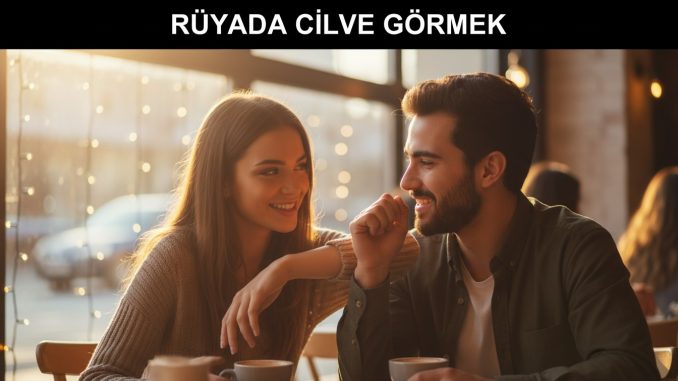 "Rüyada Cilve Görmek"