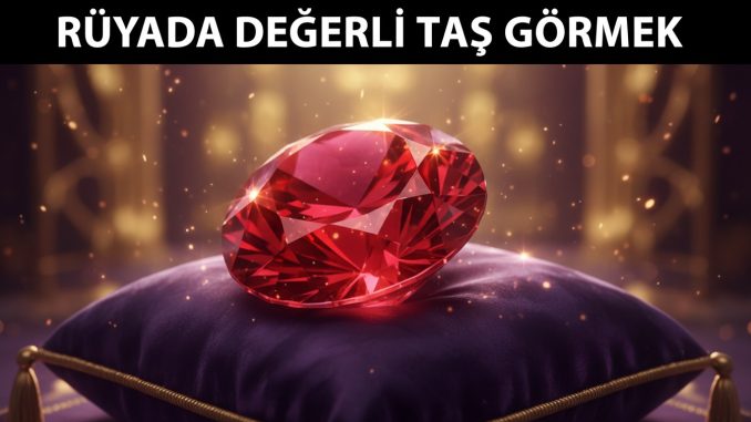 "Rüyada Değerli Taş Görmek"