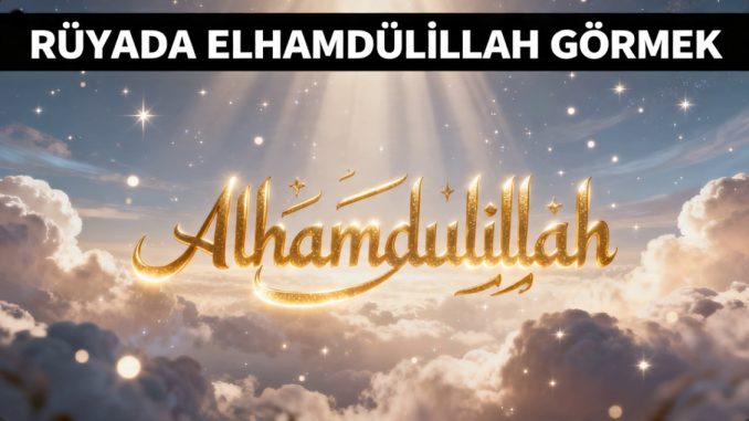 "Rüyada Elhamdülillah Görmek"