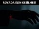 "Rüyada Elin Kesilmesi"