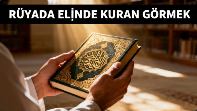"Rüyada Elinde Kuran Görmek"