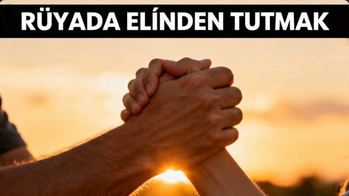 "Rüyada Elinden Tutmak"