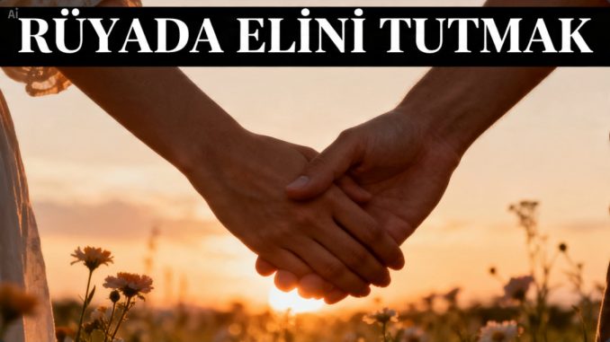 "Rüyada Elini Tutmak"