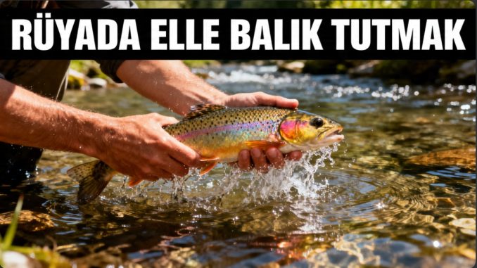 "Rüyada Elle Balık Tutmak"