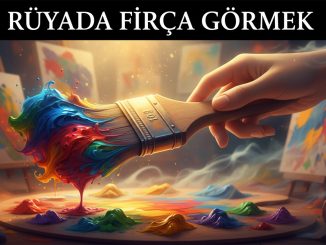 "Rüyada Fırça Görmek"
