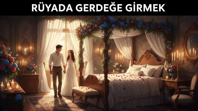 "Rüyada Gerdeğe Girmek"