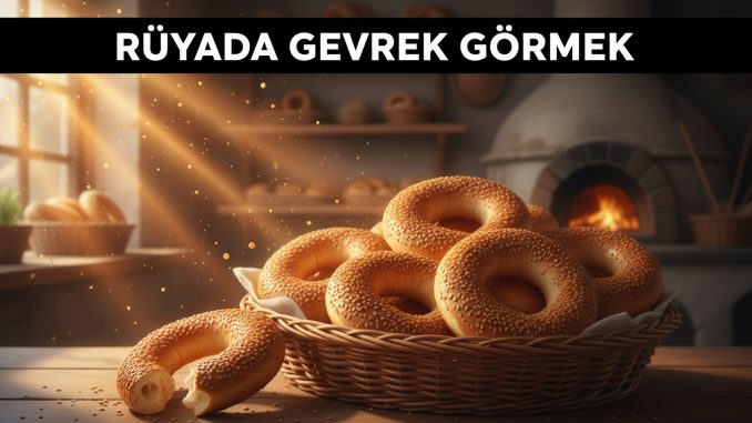 "Rüyada Gevrek Görmek"