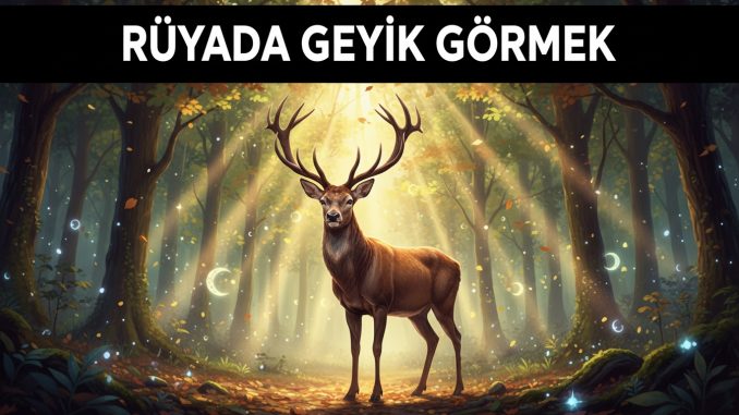 "Rüyada Geyik Görmek"