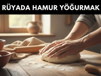 "Rüyada Hamur Yoğurmak"