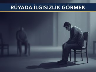 "Rüyada İlgisizlik Görmek"
