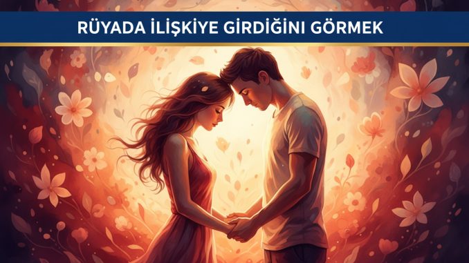 "Rüyada İlişkiye Girdiğini Görmek"