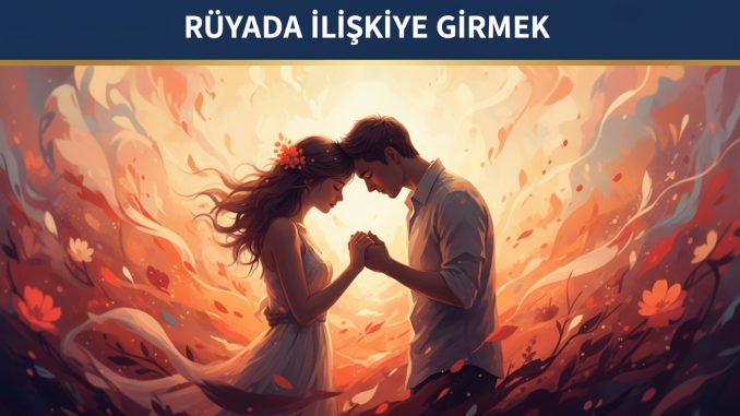 "Rüyada İlişkiye Girmek"