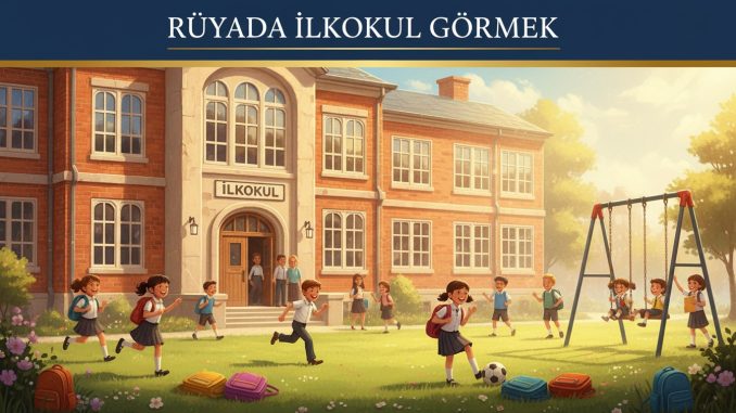 "Rüyada İlkokul Görmek"