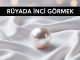 "Rüyada İnci Görmek"