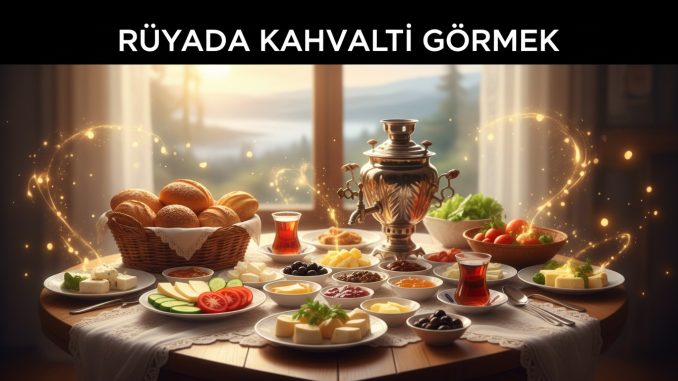 "Rüyada Kahvaltı Görmek"